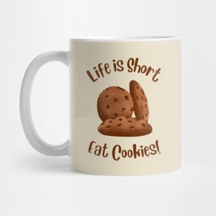 Life Is Short, Eat More Cookies! Mug